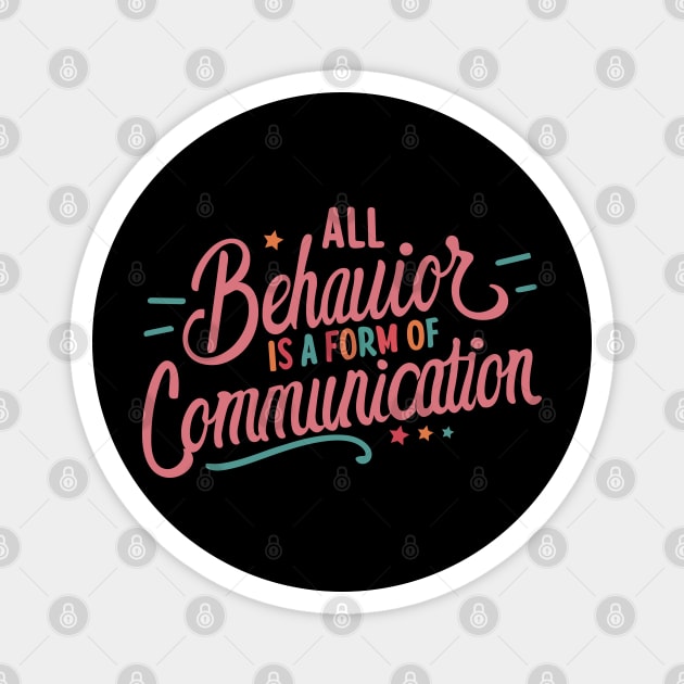 All Behavior Is A Form Of Communication Magnet by The WYLD Tribe